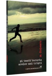 M-Dutescu-Si-toata-bucuria-acelor-ani-tristi-